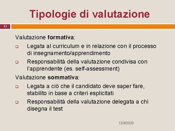 Tipologie di valutazione 13 Valutazione formativa: q Legata al curriculum e in relazione con