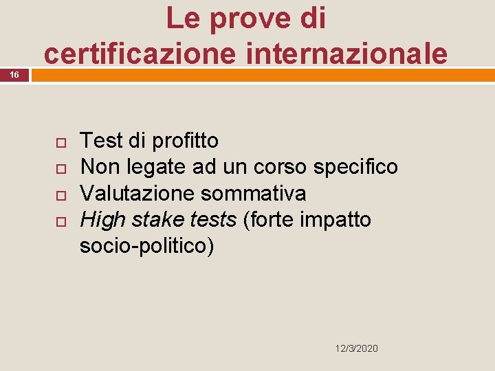 16 Le prove di certificazione internazionale Test di profitto Non legate ad un corso