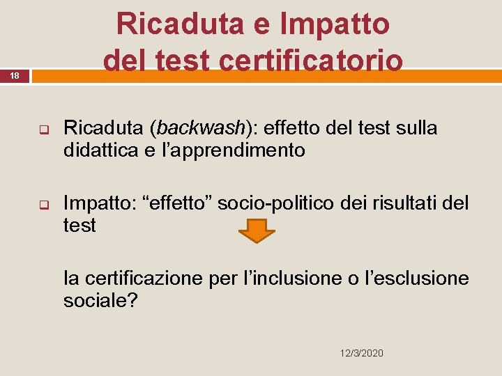 Ricaduta e Impatto del test certificatorio 18 q q Ricaduta (backwash): effetto del test