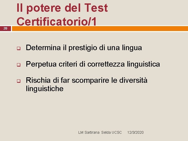 20 Il potere del Test Certificatorio/1 q Determina il prestigio di una lingua q