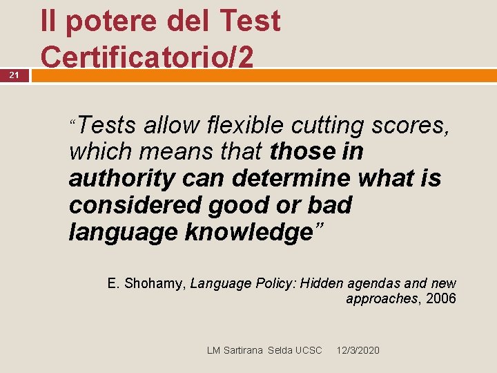 21 Il potere del Test Certificatorio/2 “Tests allow flexible cutting scores, which means that