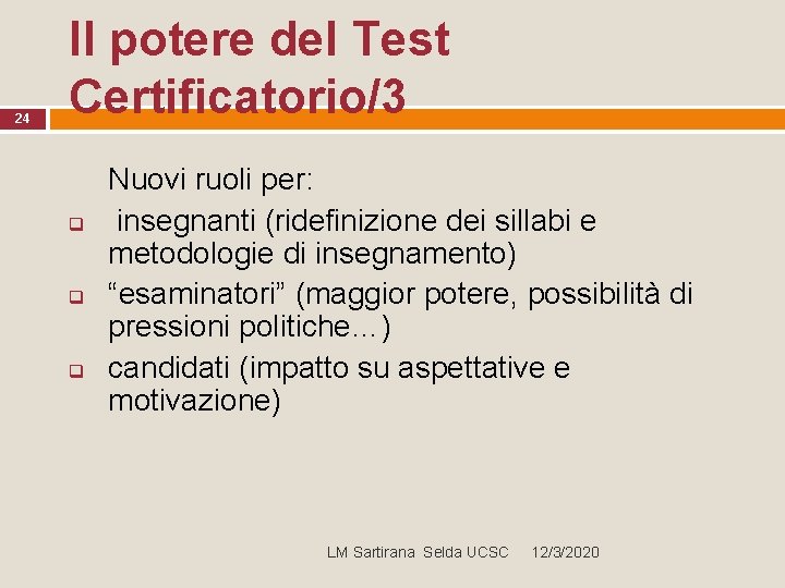 24 Il potere del Test Certificatorio/3 q q q Nuovi ruoli per: insegnanti (ridefinizione