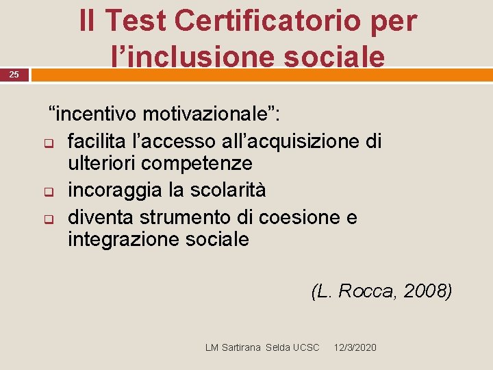 Il Test Certificatorio per l’inclusione sociale 25 “incentivo motivazionale”: q q q facilita l’accesso