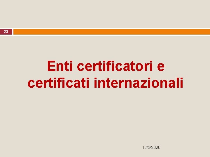 23 Enti certificatori e certificati internazionali 12/3/2020 