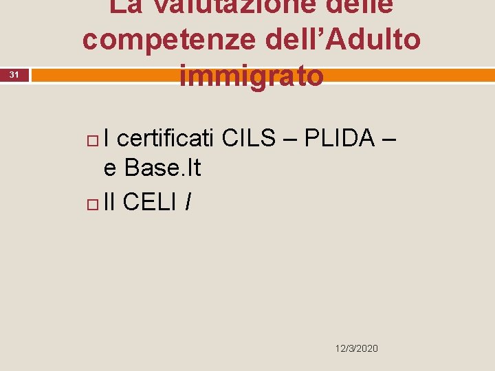31 La valutazione delle competenze dell’Adulto immigrato I certificati CILS – PLIDA – e