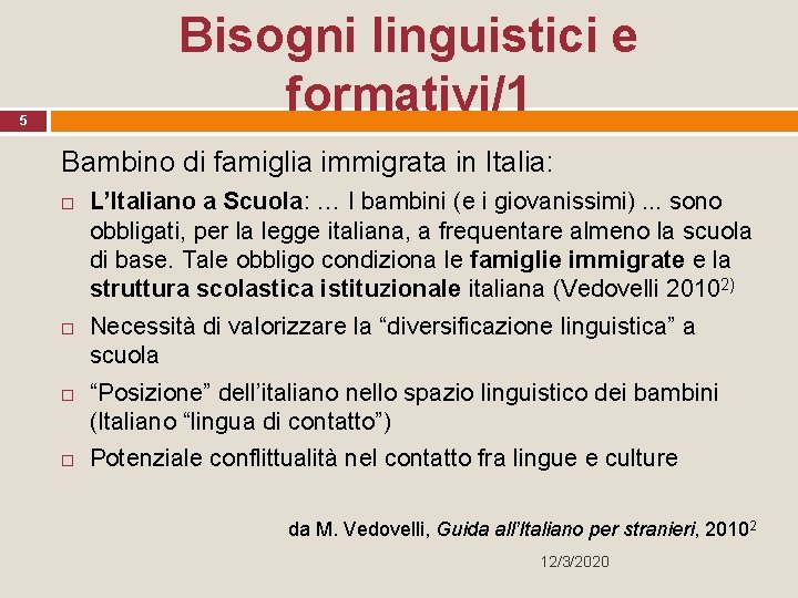 Bisogni linguistici e formativi/1 5 Bambino di famiglia immigrata in Italia: L’Italiano a Scuola: