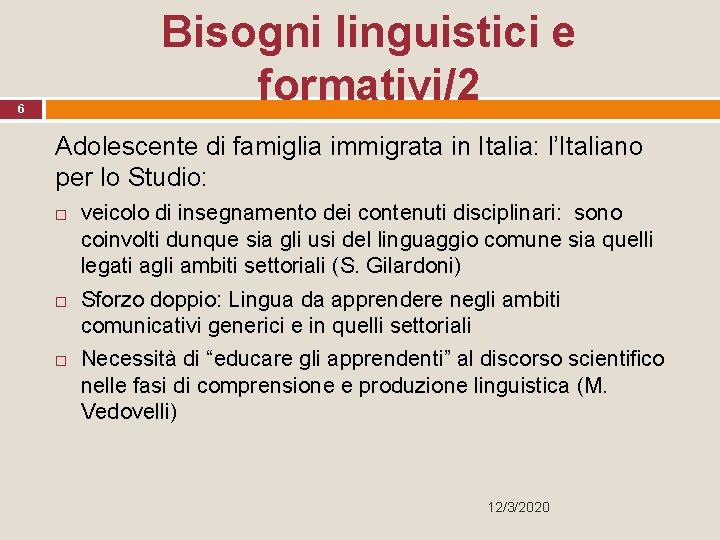 Bisogni linguistici e formativi/2 6 Adolescente di famiglia immigrata in Italia: l’Italiano per lo