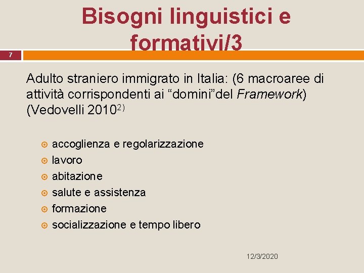 Bisogni linguistici e formativi/3 7 Adulto straniero immigrato in Italia: (6 macroaree di attività