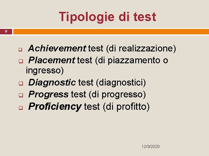 Tipologie di test 9 Achievement test (di realizzazione) q Placement test (di piazzamento o