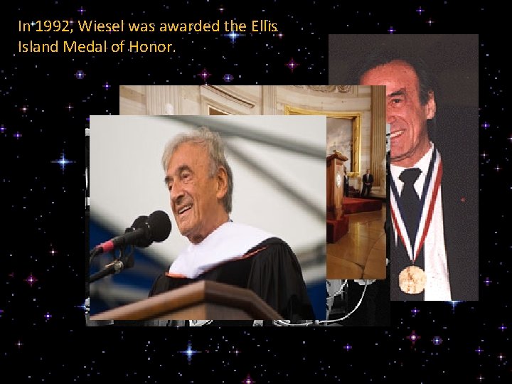 In 1992, Wiesel was awarded the Ellis Island Medal of Honor. 