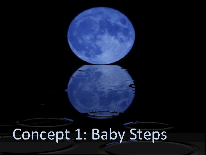 Concept 1: Baby Steps 