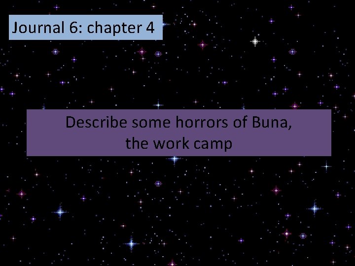 Journal 6: chapter 4 Describe some horrors of Buna, the work camp 