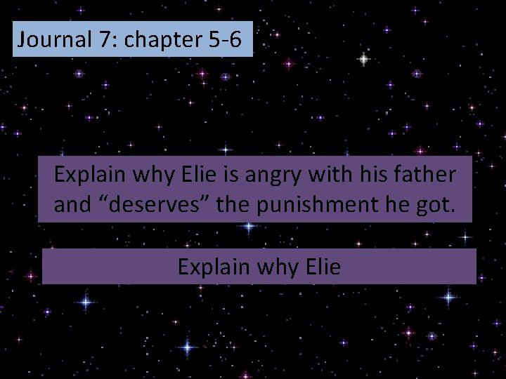 Journal 7: chapter 5 -6 Explain why Elie is angry with his father and