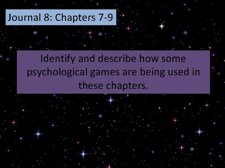 Journal 8: Chapters 7 -9 Identify and describe how some psychological games are being