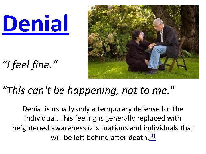 Denial “I feel fine. “ "This can't be happening, not to me. " Denial
