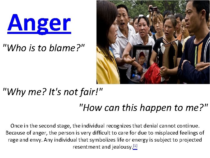 Anger "Who is to blame? " "Why me? It's not fair!" "How can this