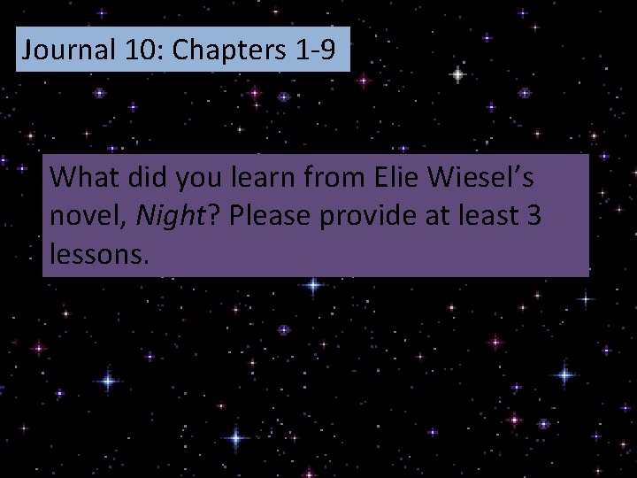 Journal 10: Chapters 1 -9 What did you learn from Elie Wiesel’s novel, Night?