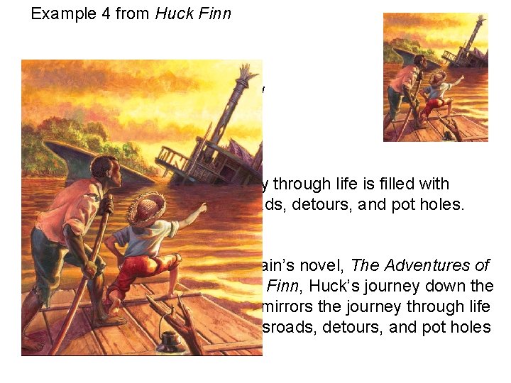 Example 4 from Huck Finn The subject/topic is. . . journey The theme is.