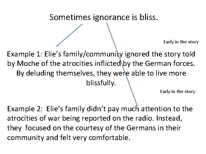 Sometimes ignorance is bliss. Early in the story Example 1: Elie’s family/community ignored the