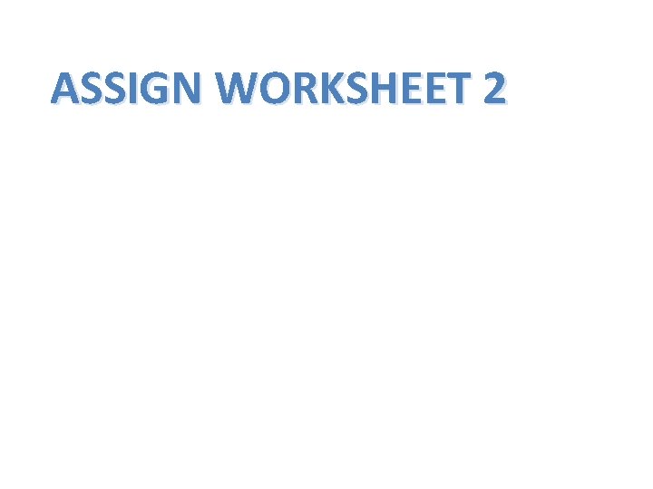 ASSIGN WORKSHEET 2 