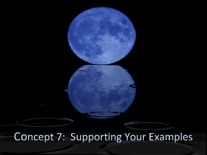Concept 7: Supporting Your Examples 