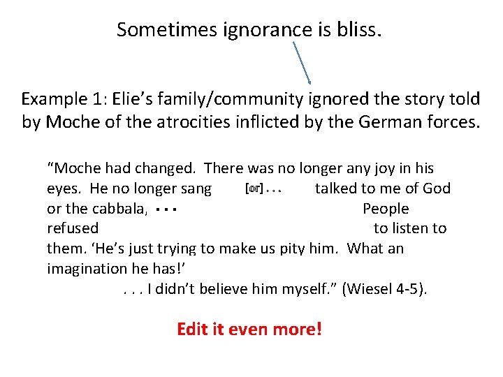 Sometimes ignorance is bliss. Example 1: Elie’s family/community ignored the story told by Moche