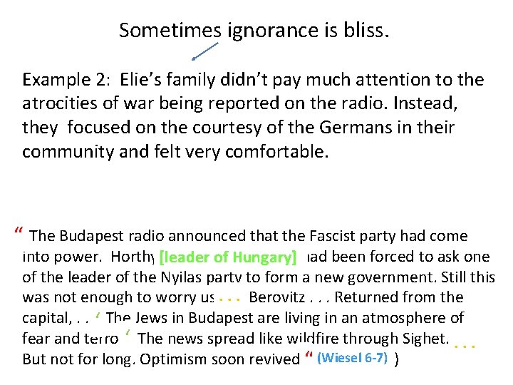 Sometimes ignorance is bliss. Example 2: Elie’s family didn’t pay much attention to the