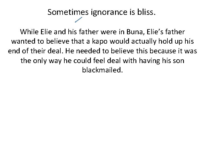 Sometimes ignorance is bliss. While Elie and his father were in Buna, Elie’s father