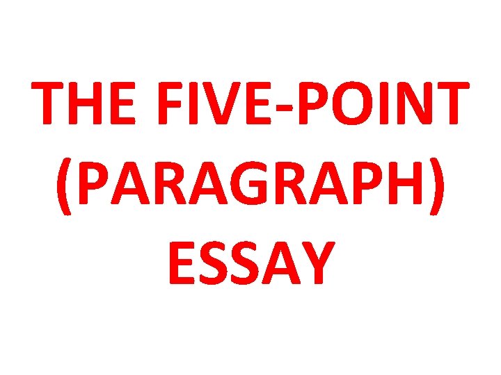 1 Attention getter THE FIVE-POINT 2 3 4 (PARAGRAPH) ESSAY Thesis Main point #1