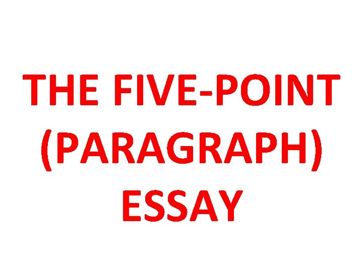 1 Attention getter Thesis THE FIVE-POINT (PARAGRAPH) ESSAY 5 2 3 4 Main point