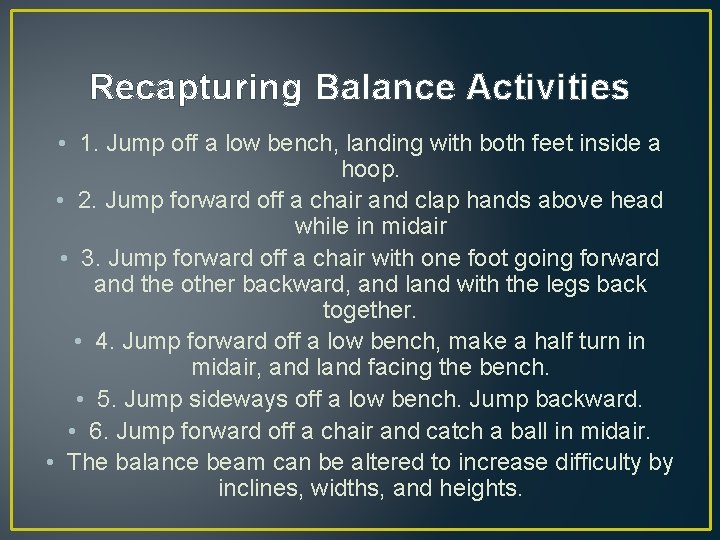 Recapturing Balance Activities • 1. Jump off a low bench, landing with both feet