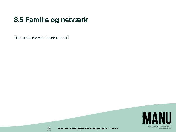 8. 5 Familie og netværk Alle har et netværk – hvordan er dit? Peqqissutsimut