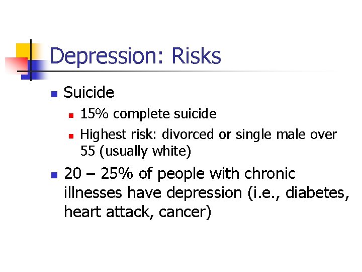 Depression: Risks n Suicide n n n 15% complete suicide Highest risk: divorced or