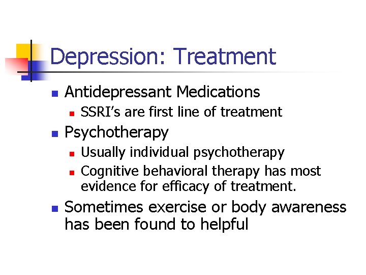 Depression: Treatment n Antidepressant Medications n n Psychotherapy n n n SSRI’s are first