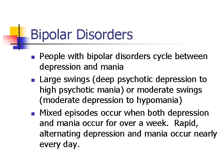 Bipolar Disorders n n n People with bipolar disorders cycle between depression and mania