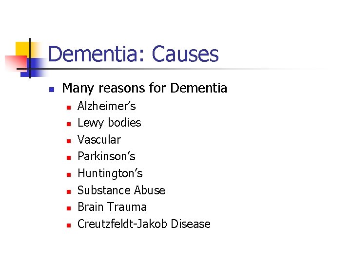 Dementia: Causes n Many reasons for Dementia n n n n Alzheimer’s Lewy bodies