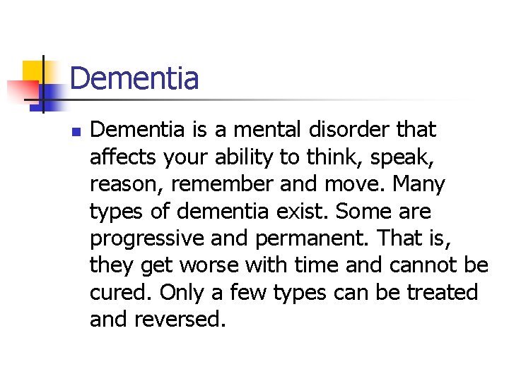 Dementia n Dementia is a mental disorder that affects your ability to think, speak,