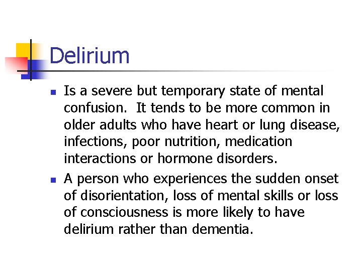 Delirium n n Is a severe but temporary state of mental confusion. It tends