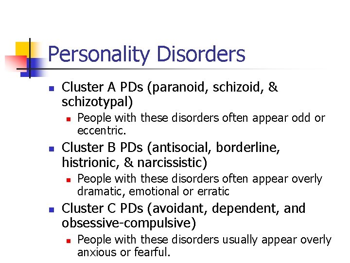 Personality Disorders n Cluster A PDs (paranoid, schizoid, & schizotypal) n n Cluster B