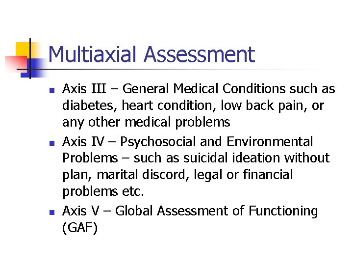 Multiaxial Assessment n n n Axis III – General Medical Conditions such as diabetes,