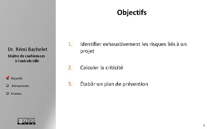 Objectifs Dr. Rémi Bachelet 1. Identifier exhaustivement les risques liés à un projet 2.