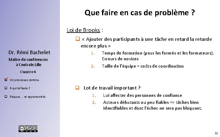 Que faire en cas de problème ? Loi de Brooks : q « Ajouter