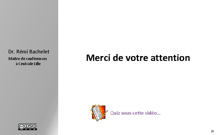 Dr. Rémi Bachelet Maître de conférences à Centrale Lille Merci de votre attention Quiz