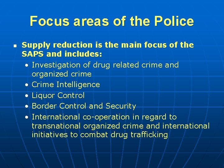 Focus areas of the Police n Supply reduction is the main focus of the
