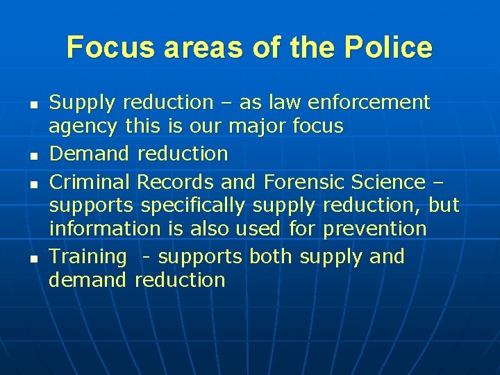 Focus areas of the Police n n Supply reduction – as law enforcement agency