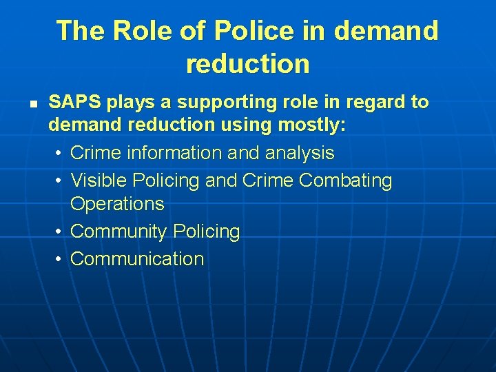 The Role of Police in demand reduction n SAPS plays a supporting role in