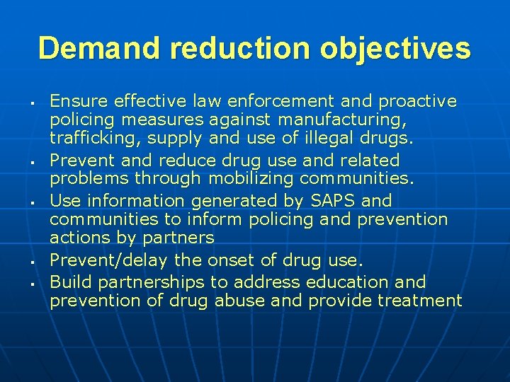 Demand reduction objectives § § § Ensure effective law enforcement and proactive policing measures