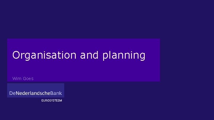 Organisation and planning Wim Goes 