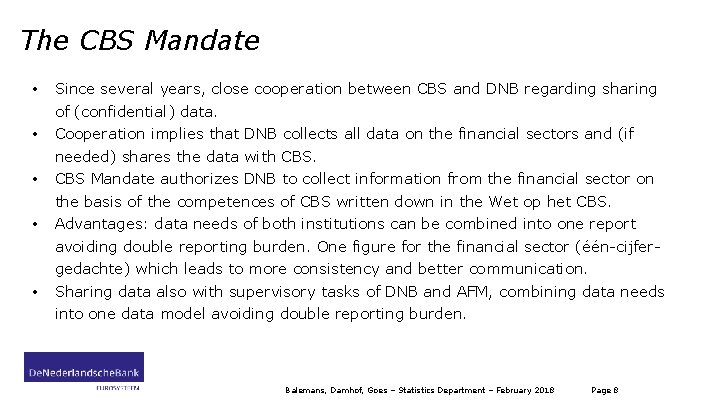 The CBS Mandate • Since several years, close cooperation between CBS and DNB regarding