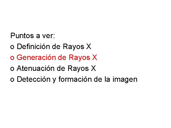 Puntos a ver: o Definición de Rayos X o Generación de Rayos X o